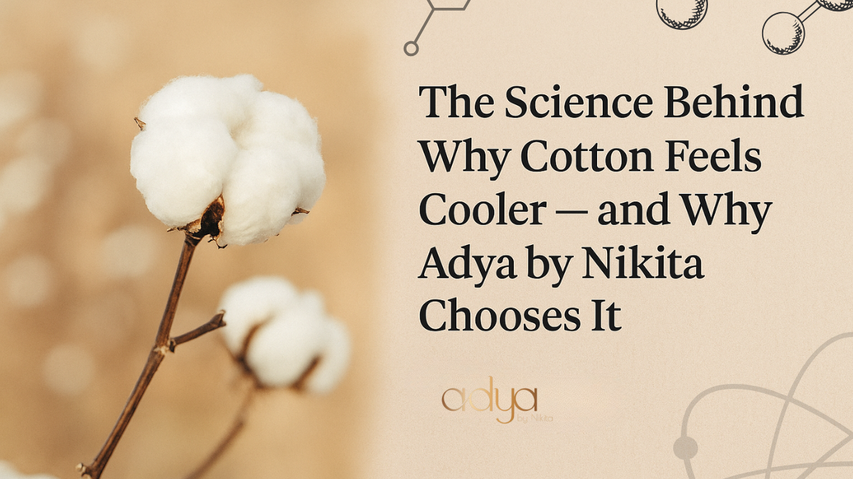 The Science Behind Why Cotton Feels Cooler — and Why Adya by Nikita Chooses It